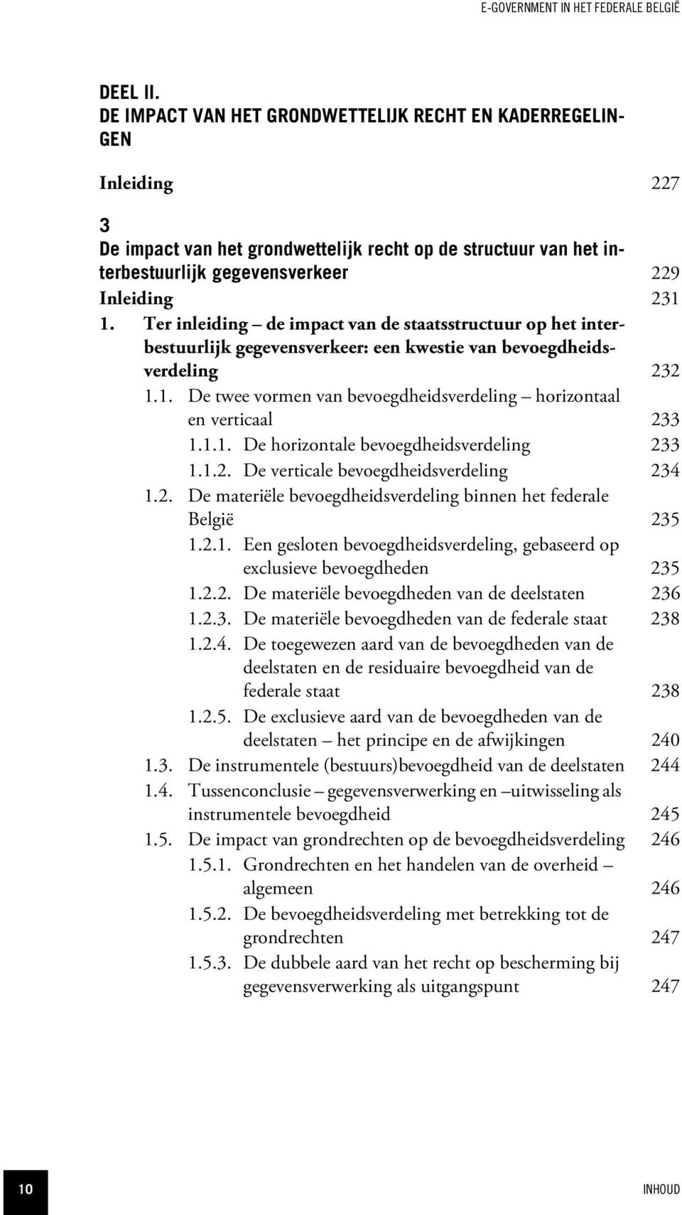 Ter inleiding de impact van de staatsstructuur op het interbestuurlijk gegevensverkeer: een kwestie van bevoegdheidsverdeling 232 1.