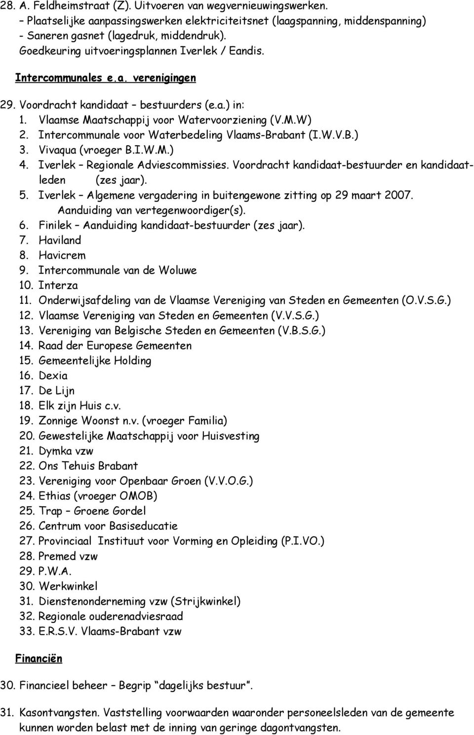 Vivaqua (vroeger B.I.W.M.) 4. Iverlek Regionale Adviescommissies. Voordracht kandidaat-bestuurder en kandidaatleden (zes jaar). 5.