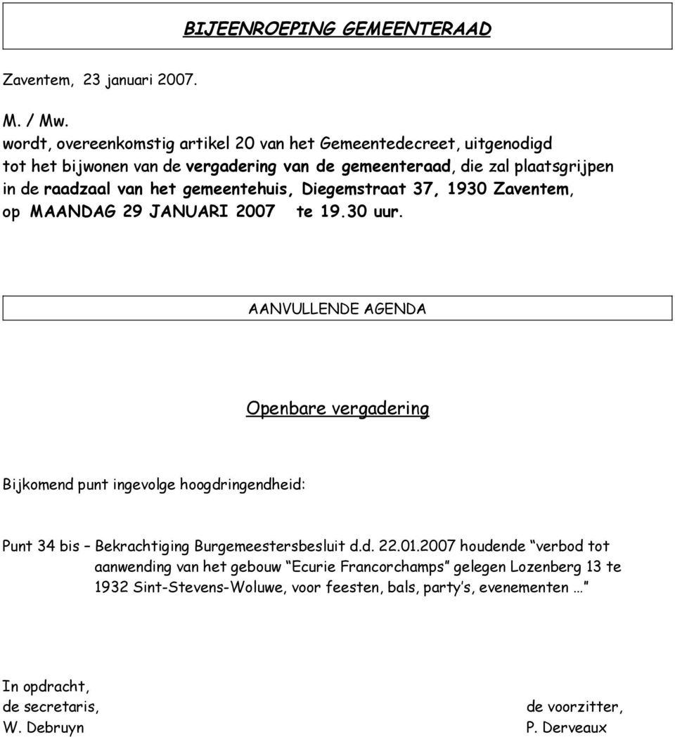 gemeentehuis, Diegemstraat 37, 1930 Zaventem, op MAANDAG 29 JANUARI 2007 te 19.30 uur.