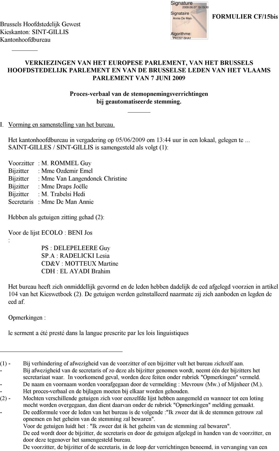 Het kantonhoofdbureau in vergadering op 05/06/009 om : uur in een lokaal, gelegen te.