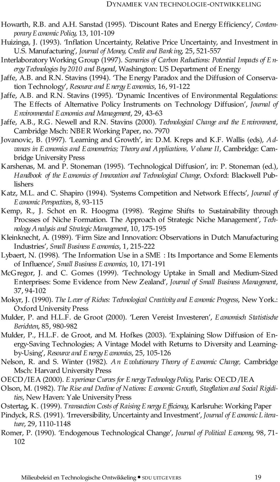 Scenarios of Carbon Reductions: Potential Impacts of Energy Technologies by 2010 and Beyond, Washington: US Department of Energy Jaffe, A.B. and R.N. Stavins (1994).