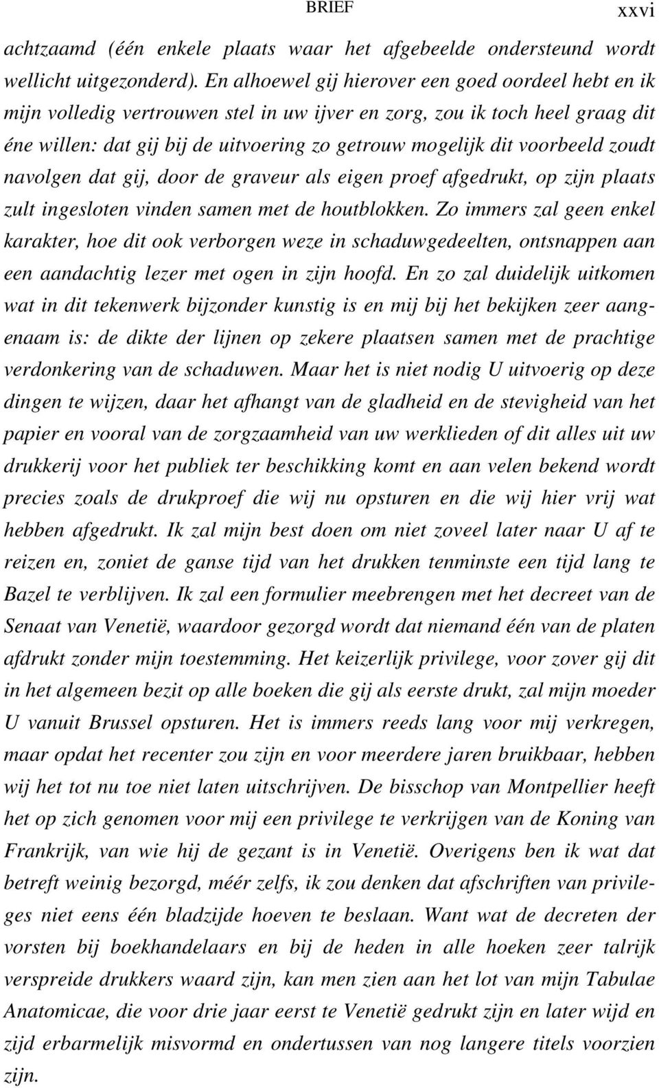 voorbeeld zoudt navolgen dat gij, door de graveur als eigen proef afgedrukt, op zijn plaats zult ingesloten vinden samen met de houtblokken.