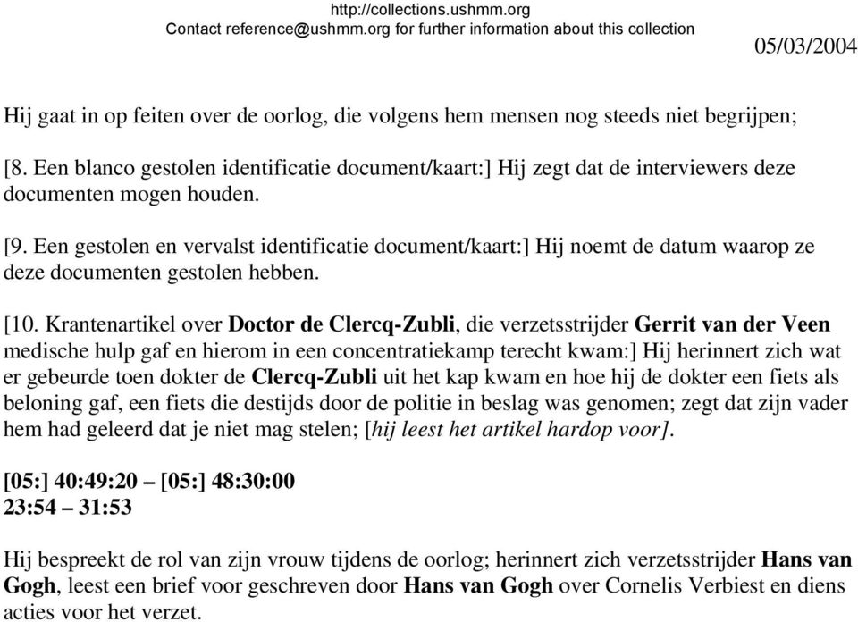 Een gestolen en vervalst identificatie document/kaart:] Hij noemt de datum waarop ze deze documenten gestolen hebben. [10.