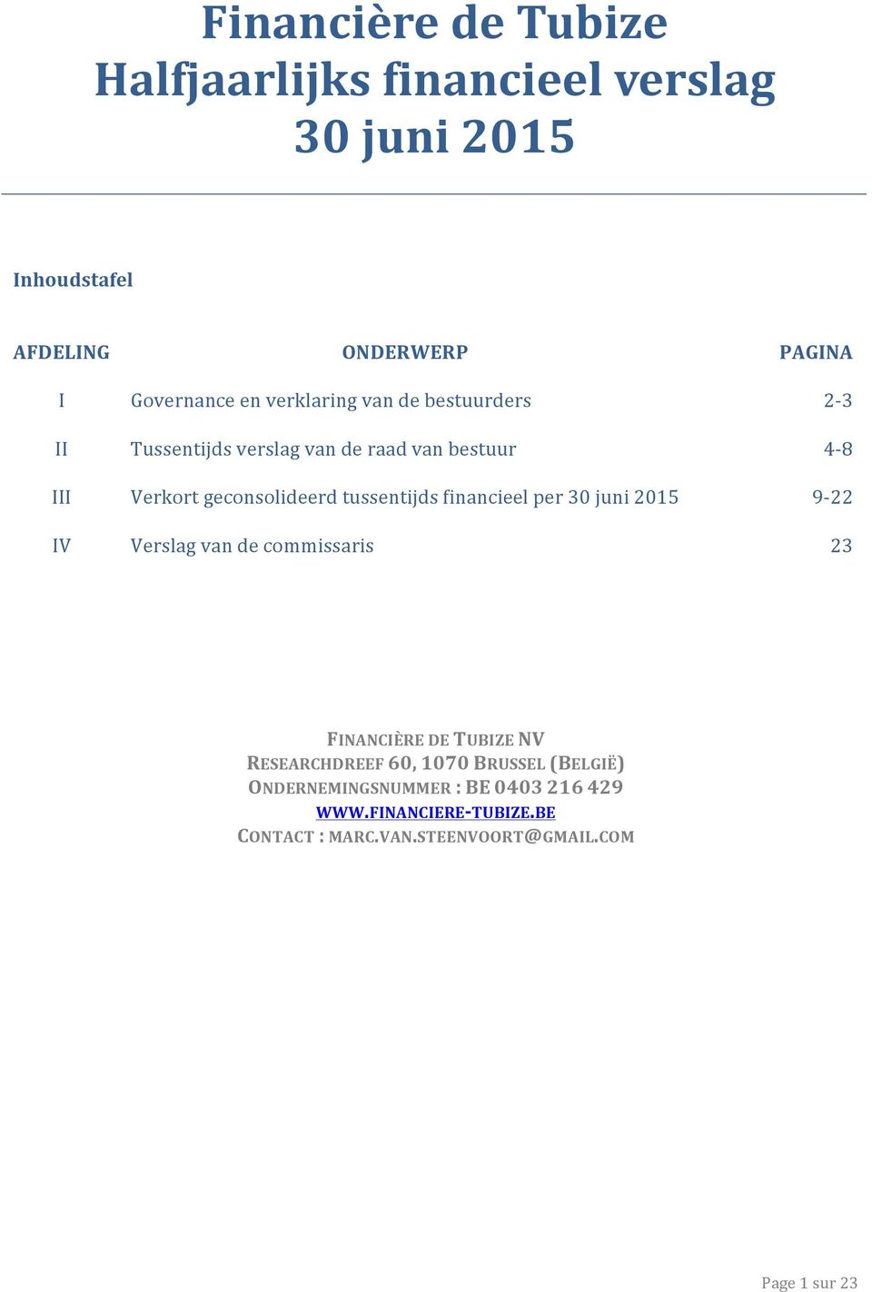 Verkortgeconsolideerdtussentijdsfinancieelper30juni2015 9822 IV Verslagvandecommissaris 23 FINANCIÈREDETUBIZENV