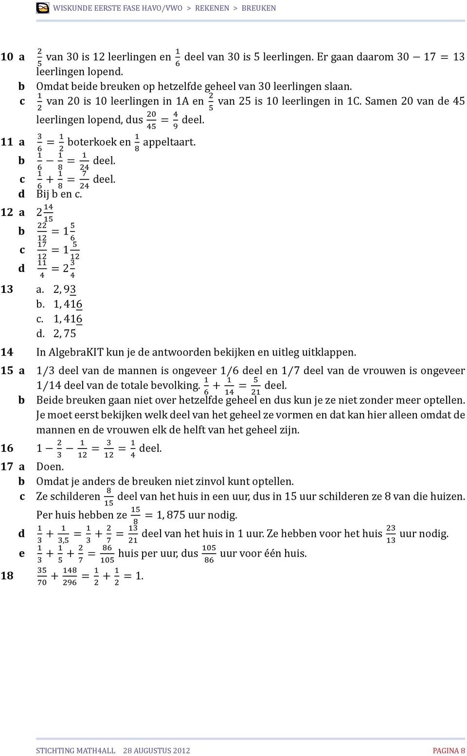 1, 416. 1, 416 d. 2, 7 14 In AlgrKIT kun j d ntwoordn kijkn n uitlg uitklppn. 1 1 3 dl vn d mnnn is ongvr 1 6 dl n 1 7 dl vn d vrouwn is ongvr 1 14 dl vn d totl volking. 1 + 1 = dl.