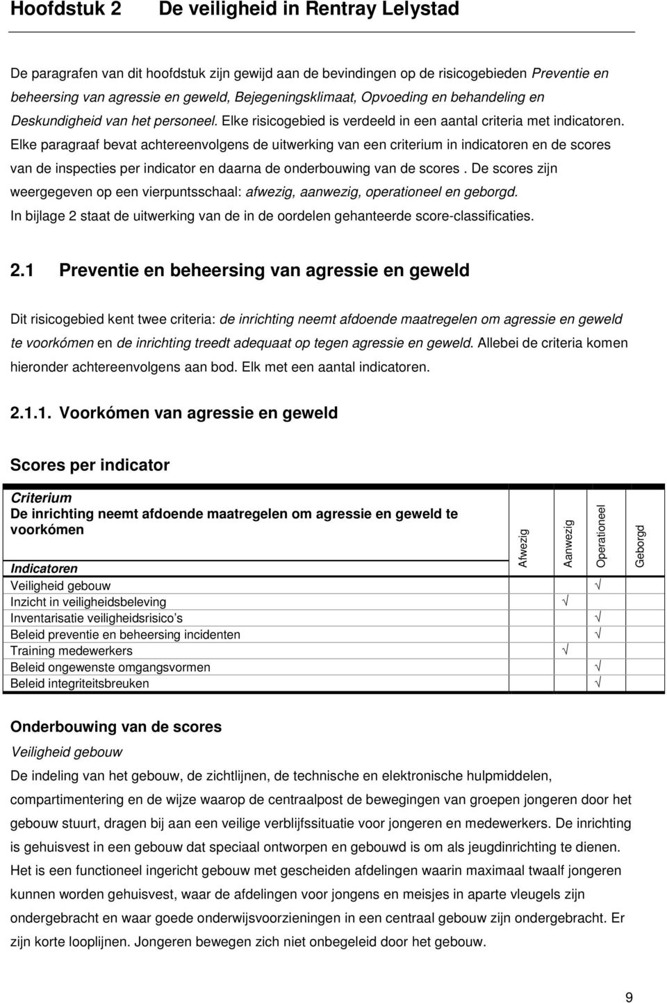 Elke paragraaf bevat achtereenvolgens de uitwerking van een criterium in indicatoren en de scores van de inspecties per indicator en daarna de onderbouwing van de scores.