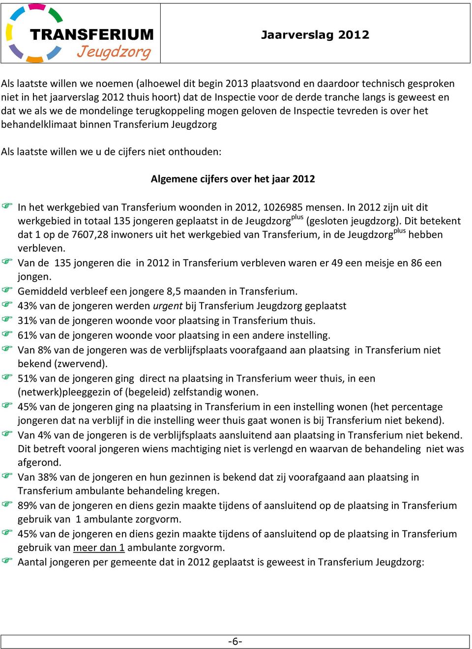 cijfers over het jaar 2012 In het werkgebied van Transferium woonden in 2012, 1026985 mensen.