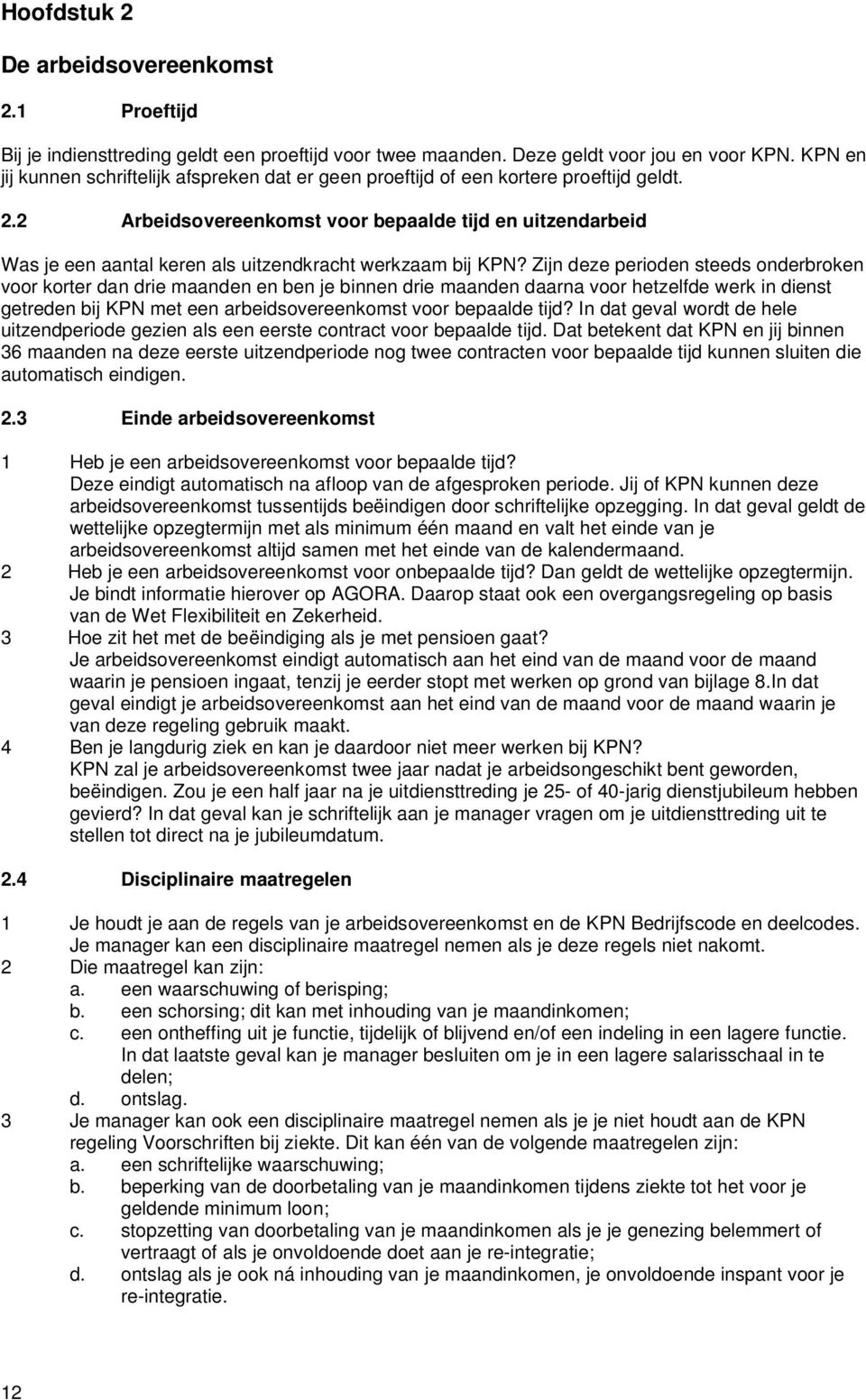 2 Arbeidsovereenkomst voor bepaalde tijd en uitzendarbeid Was je een aantal keren als uitzendkracht werkzaam bij KPN?