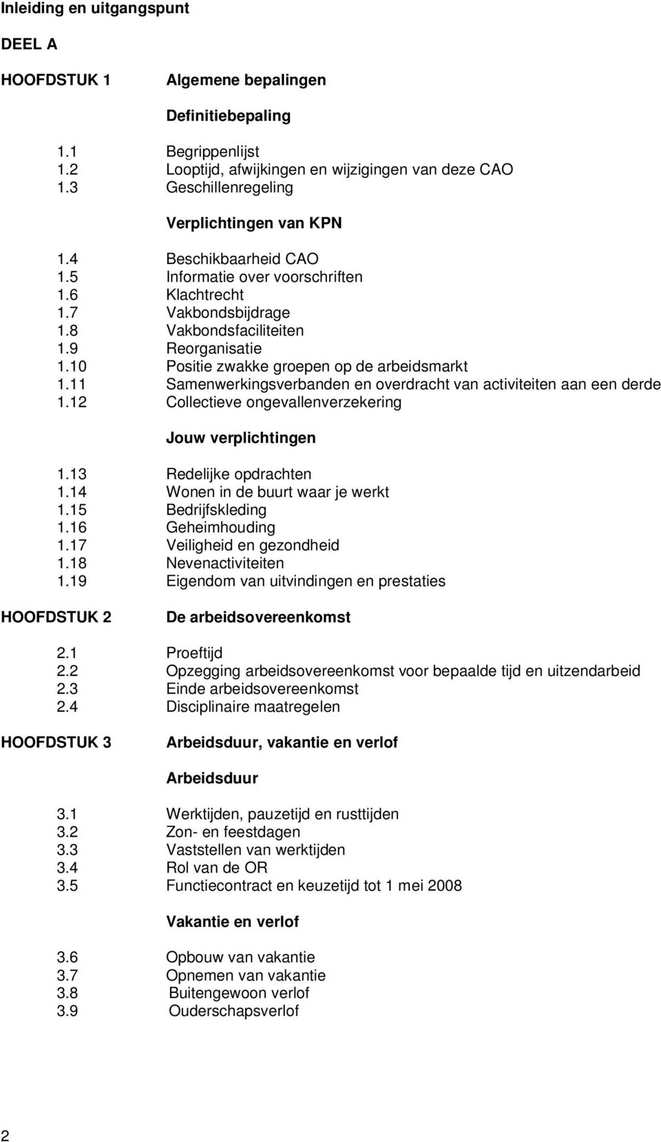 10 Positie zwakke groepen op de arbeidsmarkt 1.11 Samenwerkingsverbanden en overdracht van activiteiten aan een derde 1.12 Collectieve ongevallenverzekering Jouw verplichtingen 1.