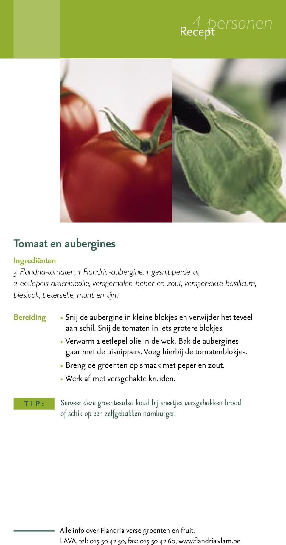 Snij de tomaten in iets grotere blokjes. Verwarm 1 eetlepel olie in de wok. Bak de aubergines gaar met de uisnippers. Voeg hierbij de tomatenblokjes.