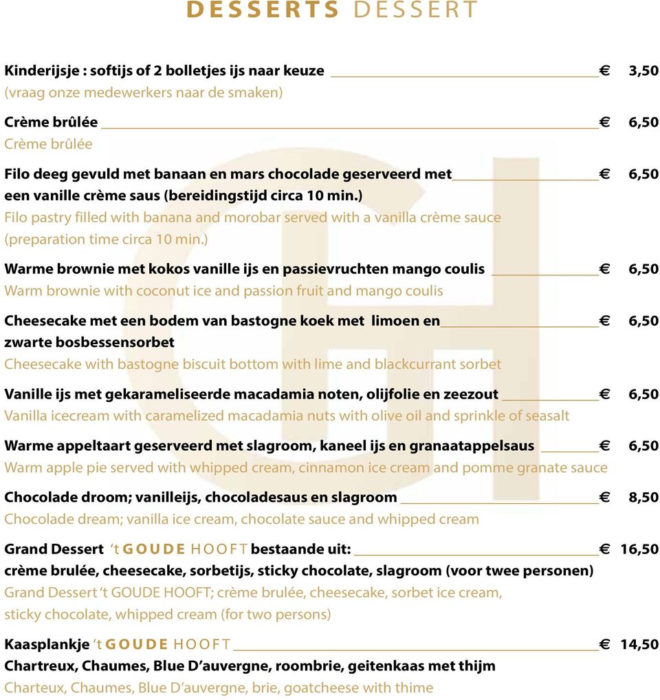 ) Warme brownie met kokos vanille ijs en passievruchten mango coulis 6,50 Warm brownie with coconut ice and passion fruit and mango coulis Cheesecake met een bodem van bastogne koek met limoen en