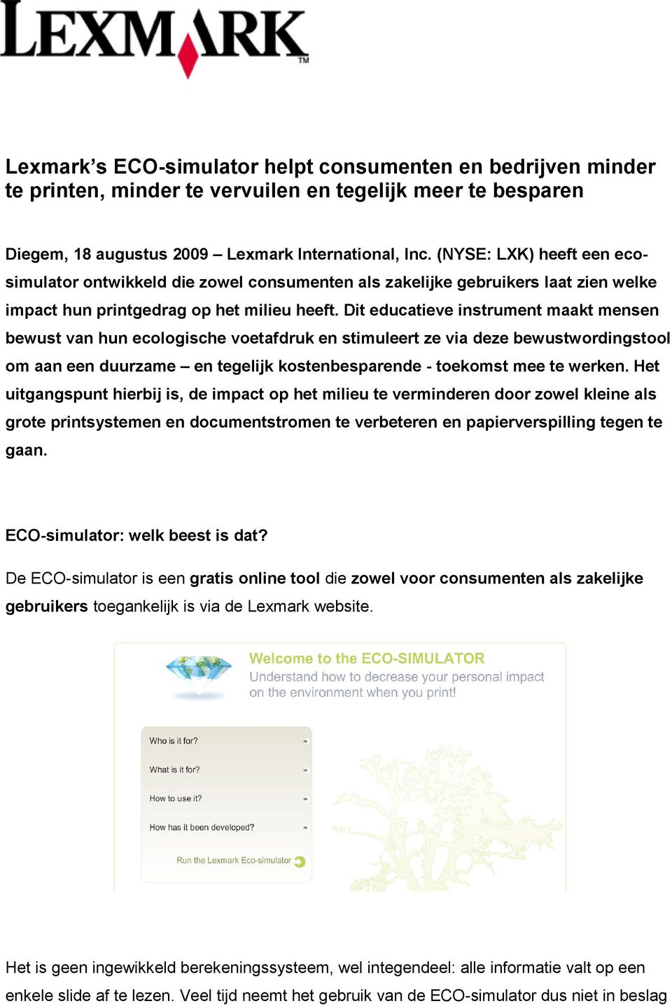 Dit educatieve instrument maakt mensen bewust van hun ecologische voetafdruk en stimuleert ze via deze bewustwordingstool om aan een duurzame en tegelijk kostenbesparende - toekomst mee te werken.