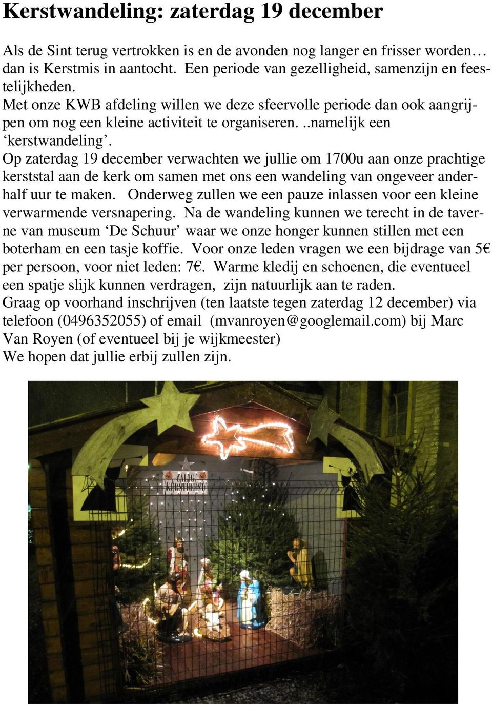 Op zaterdag 19 december verwachten we jullie om 1700u aan onze prachtige kerststal aan de kerk om samen met ons een wandeling van ongeveer anderhalf uur te maken.