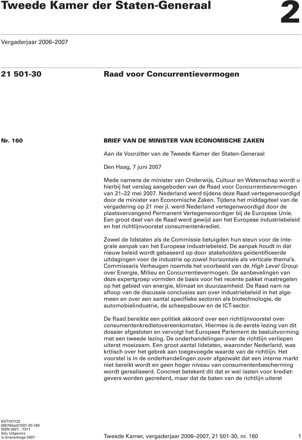 hierbij het verslag aangeboden van de Raad voor Concurrentievermogen van 21 22 mei 2007. Nederland werd tijdens deze Raad vertegenwoordigd door de minister van Economische Zaken.