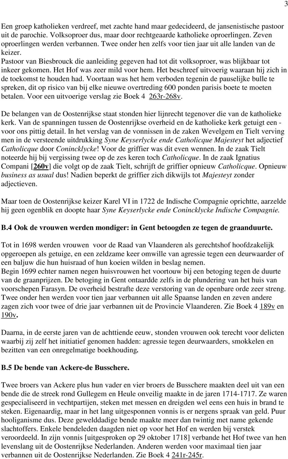 Pastoor van Biesbrouck die aanleiding gegeven had tot dit volksoproer, was blijkbaar tot inkeer gekomen. Het Hof was zeer mild voor hem.