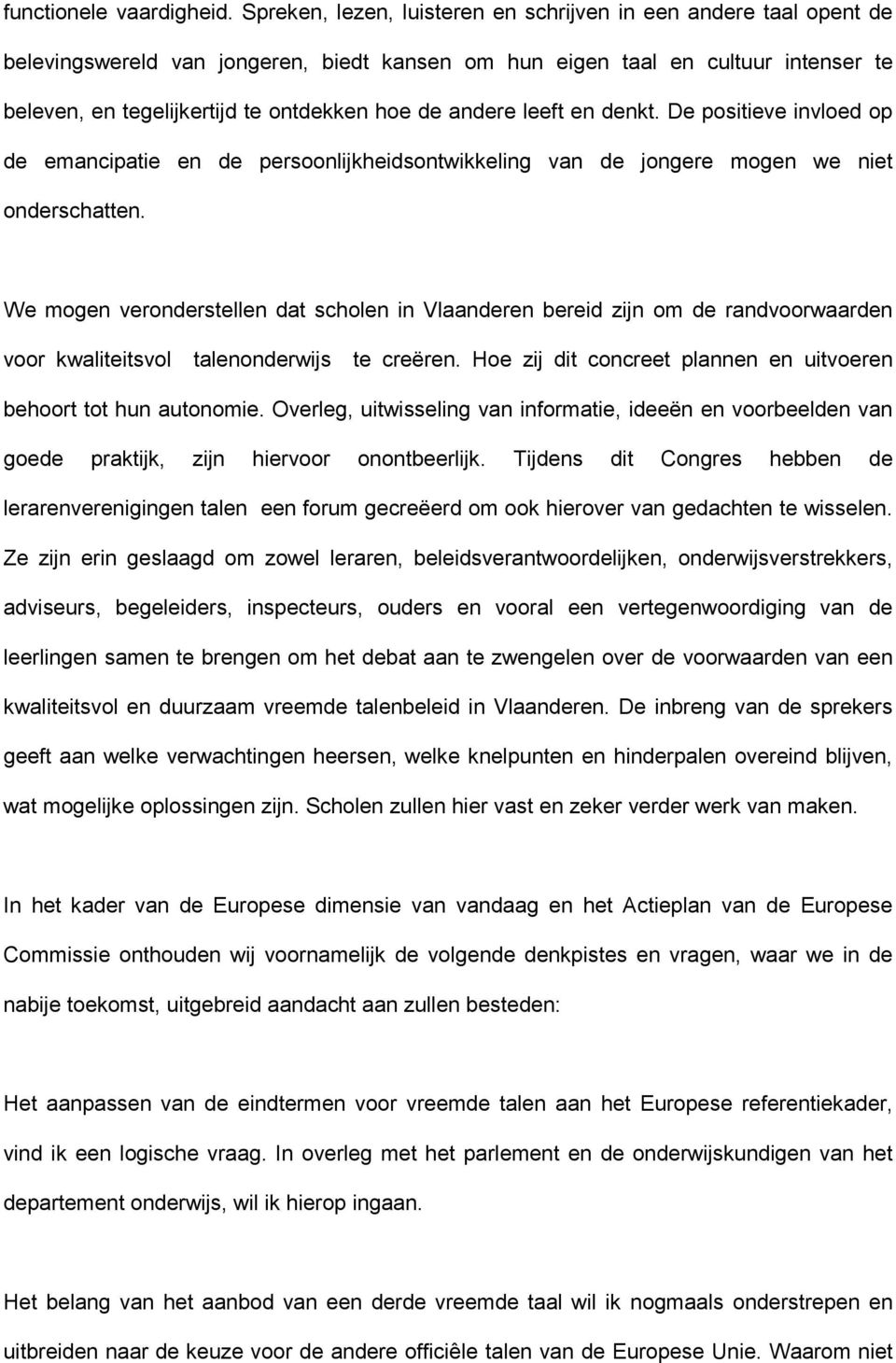 andere leeft en denkt. De positieve invloed op de emancipatie en de persoonlijkheidsontwikkeling van de jongere mogen we niet onderschatten.