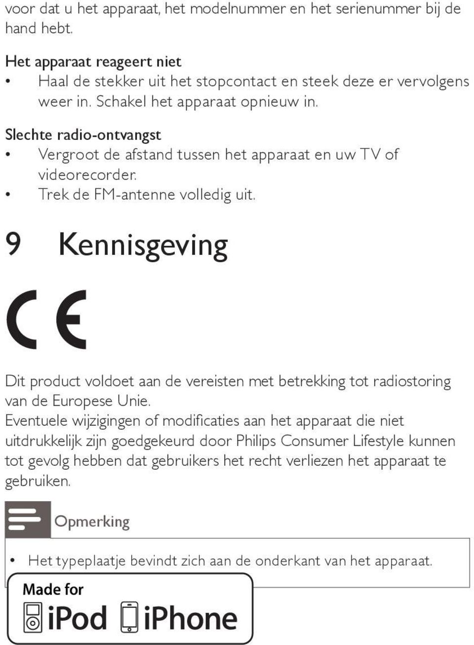 9 Kennisgeving Dit product voldoet aan de vereisten met betrekking tot radiostoring van de Europese Unie.