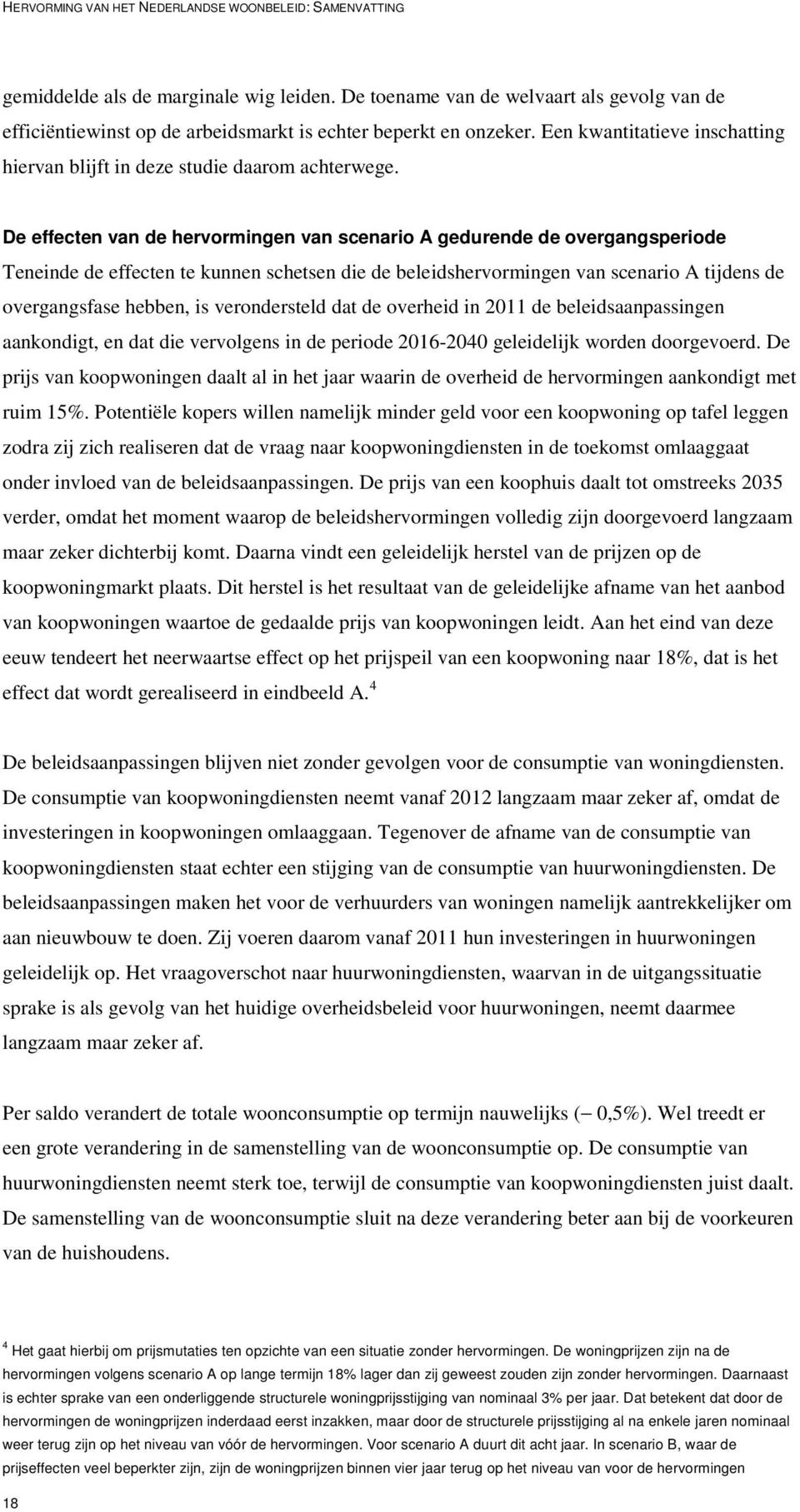 De effecten van de hervormingen van scenario A gedurende de overgangsperiode Teneinde de effecten te kunnen schetsen die de beleidshervormingen van scenario A tijdens de overgangsfase hebben, is