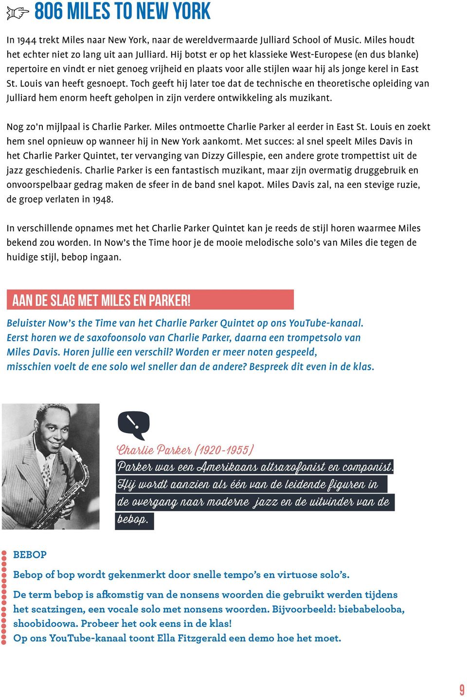 Toch geeft hij later toe dat de technische en theoretische opleiding van Julliard hem enorm heeft geholpen in zijn verdere ontwikkeling als muzikant. Nog zo n mijlpaal is Charlie Parker.