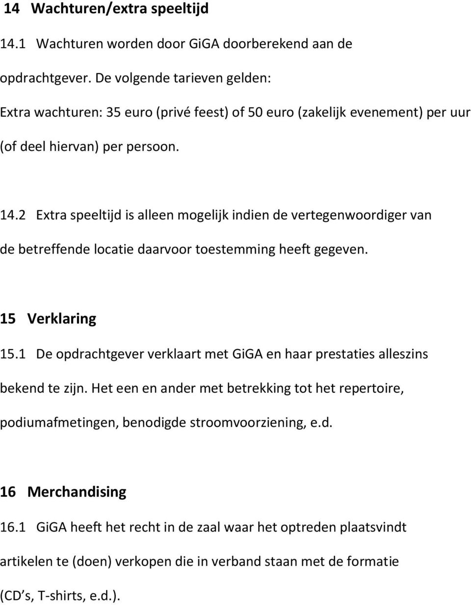 2 Extra speeltijd is alleen mogelijk indien de vertegenwoordiger van de betreffende locatie daarvoor toestemming heeft gegeven. 15 Verklaring 15.