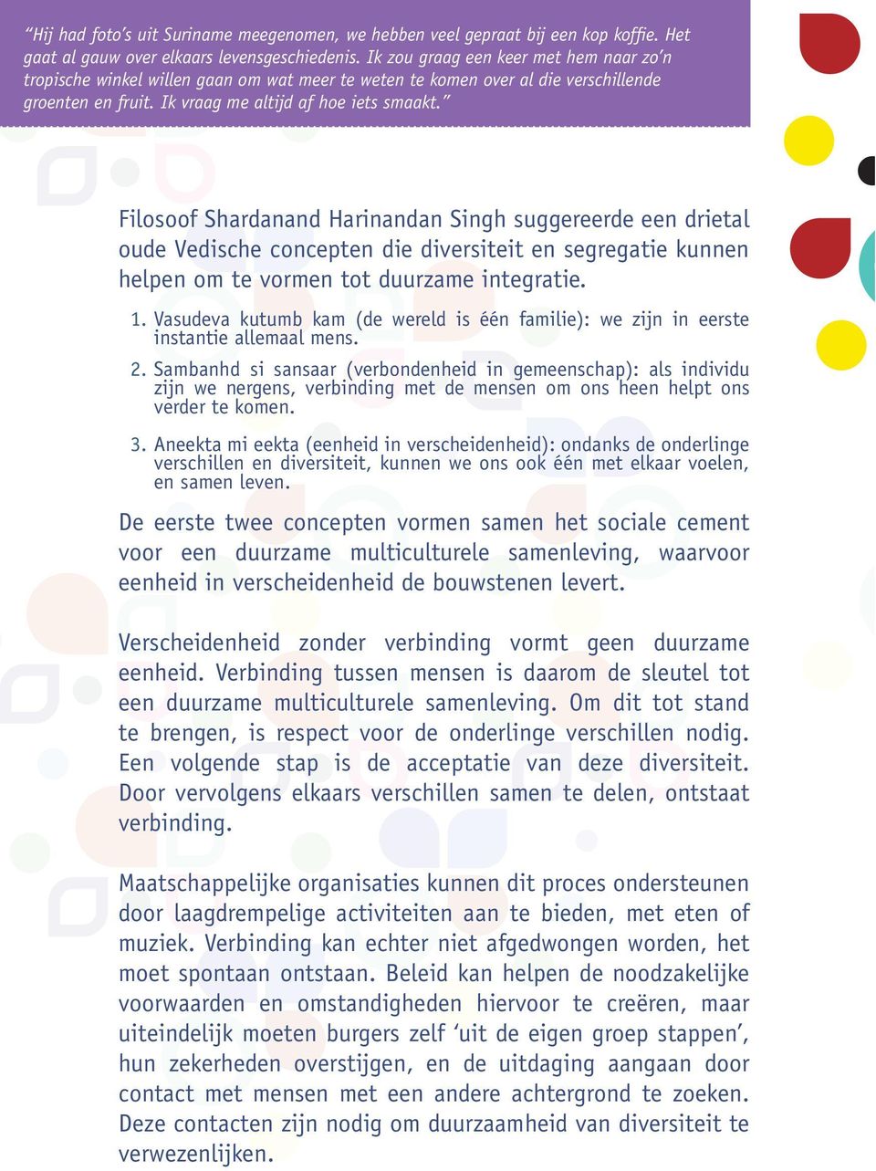 Filosoof Shardanand Harinandan Singh suggereerde een drietal oude Vedische concepten die diversiteit en segregatie kunnen helpen om te vormen tot duurzame integratie.