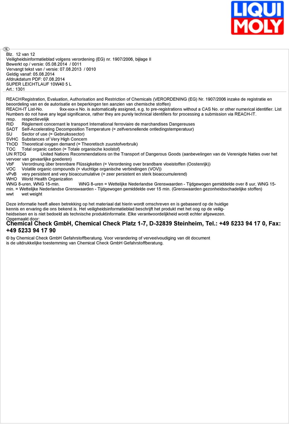 or other numerical identifier. List Numbers do not have any legal significance, rather they are purely technical identifiers for processing a submission via REACH-IT. resp.