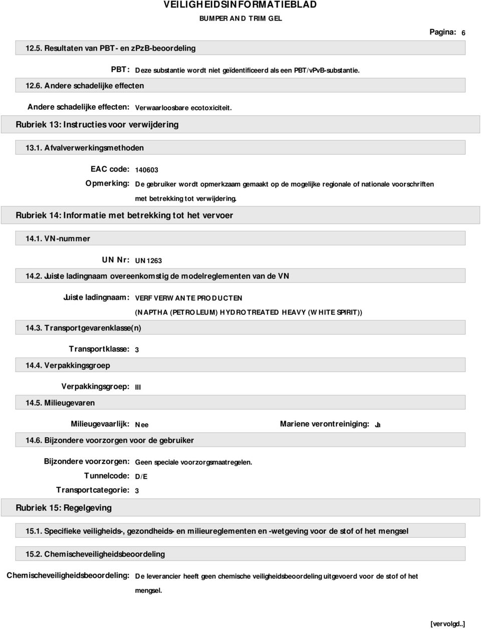 Rubriek 14: Informatie met betrekking tot het vervoer 14.1. VN-nummer UN Nr: UN126