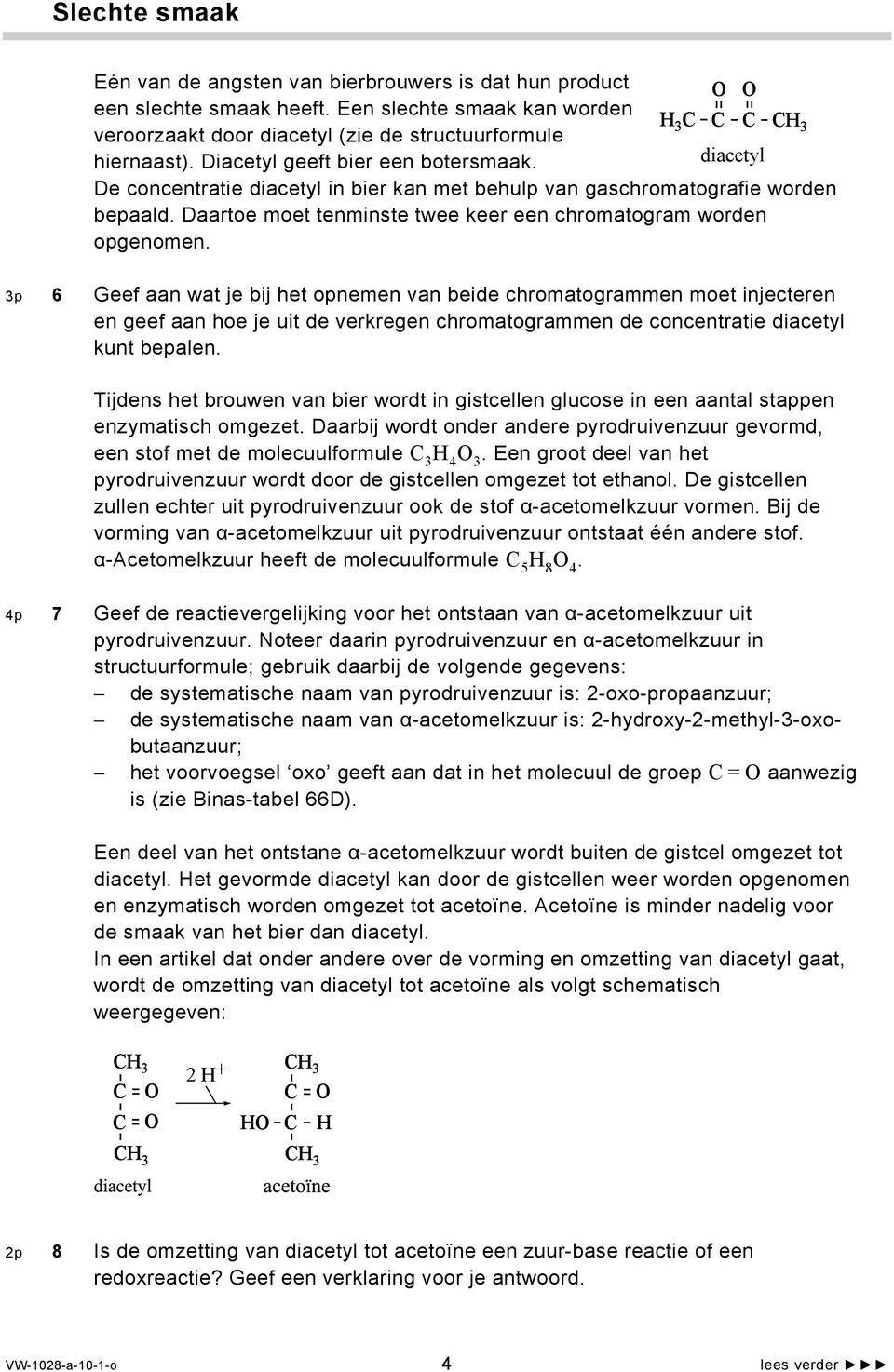 3p 6 Geef aan wat je bij het opnemen van beide chromatogrammen moet injecteren en geef aan hoe je uit de verkregen chromatogrammen de concentratie diacetyl kunt bepalen.