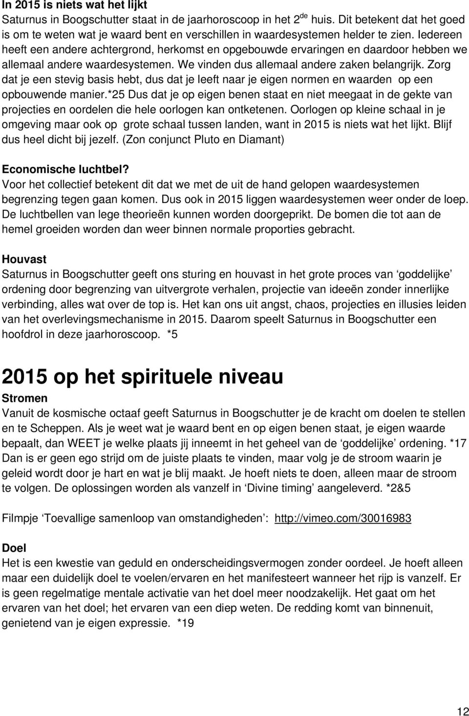 Iedereen heeft een andere achtergrond, herkomst en opgebouwde ervaringen en daardoor hebben we allemaal andere waardesystemen. We vinden dus allemaal andere zaken belangrijk.