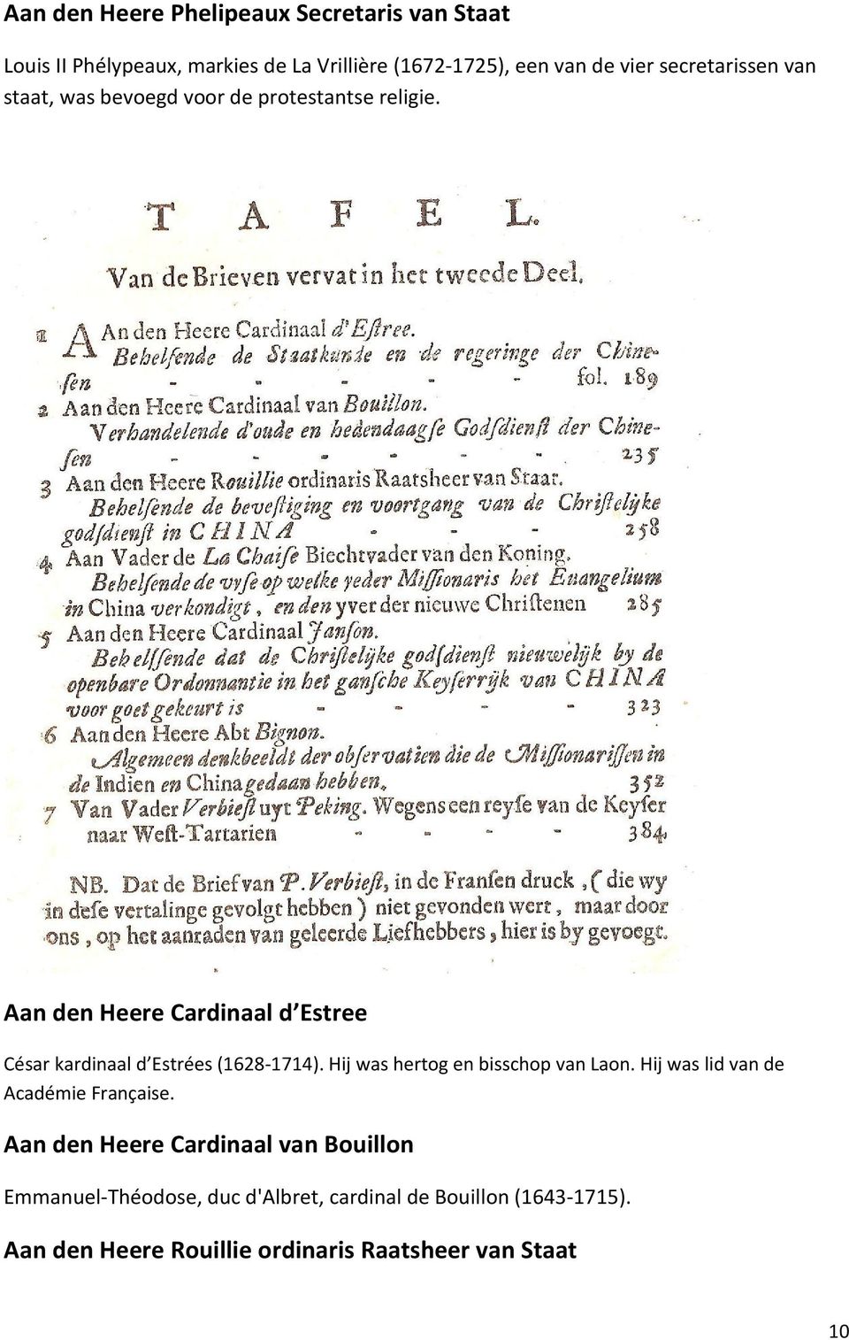 Aan den Heere Cardinaal d Estree César kardinaal d Estrées (1628-1714). Hij was hertog en bisschop van Laon.