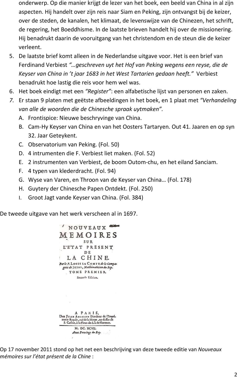 In de laatste brieven handelt hij over de missionering. Hij benadrukt daarin de vooruitgang van het christendom en de steun die de keizer verleent. 5.