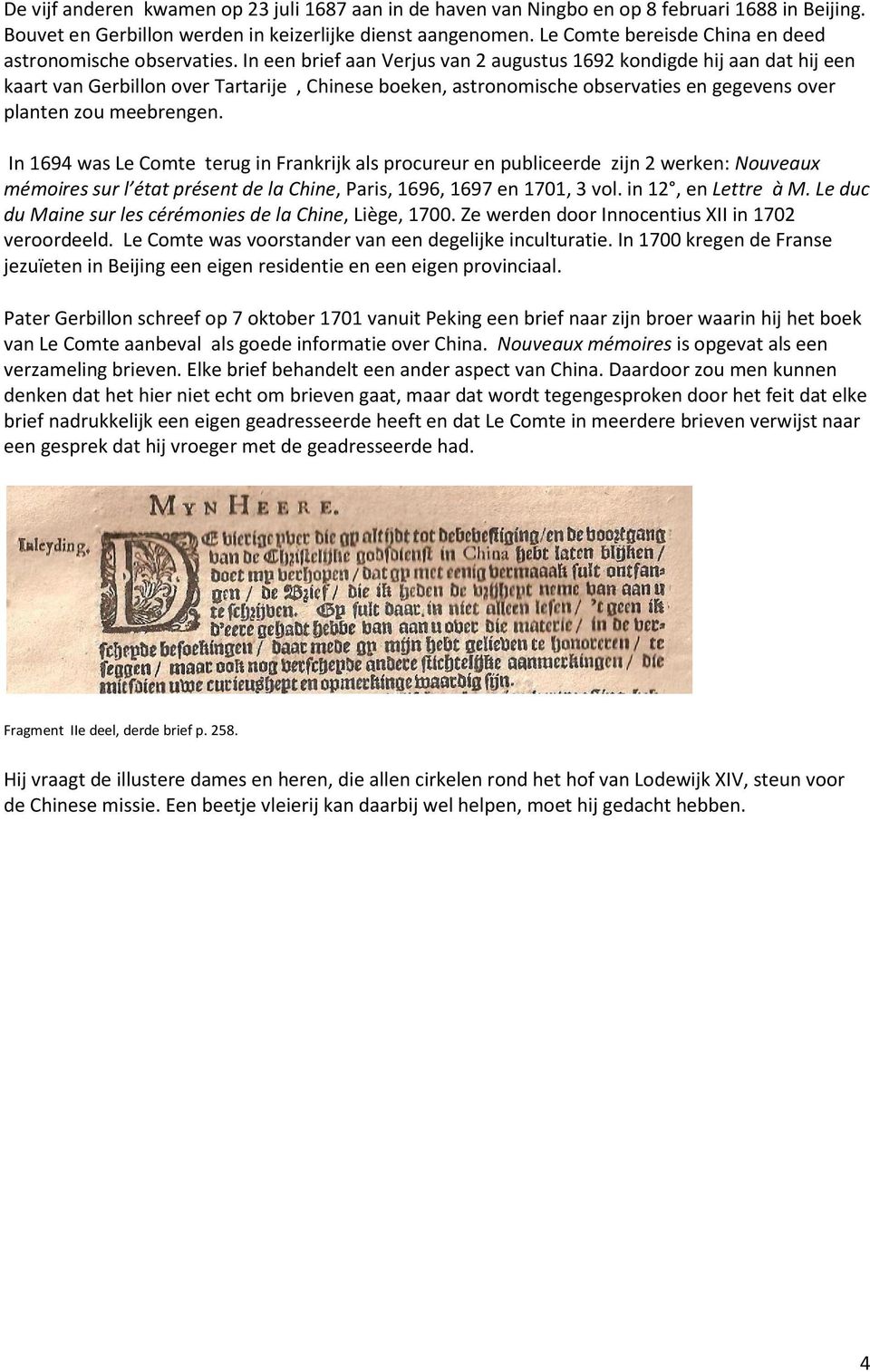 In een brief aan Verjus van 2 augustus 1692 kondigde hij aan dat hij een kaart van Gerbillon over Tartarije, Chinese boeken, astronomische observaties en gegevens over planten zou meebrengen.