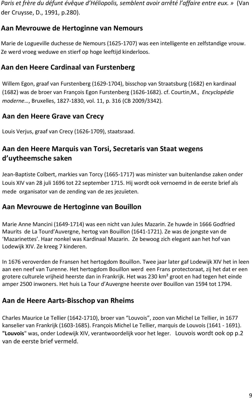 Aan den Heere Cardinaal van Furstenberg Willem Egon, graaf van Furstenberg (1629-1704), bisschop van Straatsburg (1682) en kardinaal (1682) was de broer van François Egon Furstenberg (1626-1682). cf.