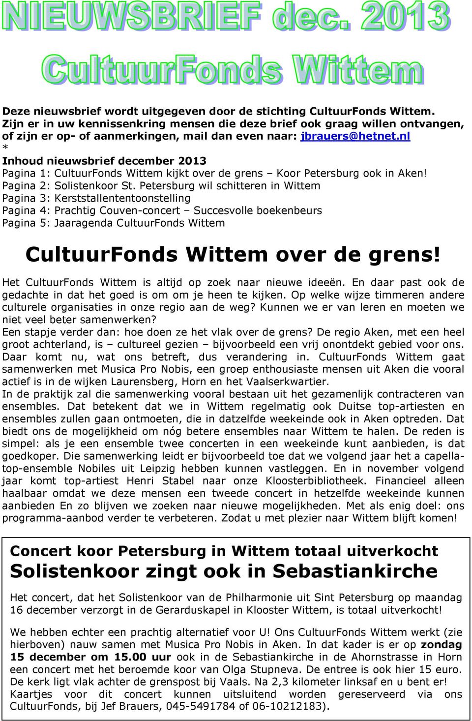 nl * Inhoud nieuwsbrief december 2013 Pagina 1: CultuurFonds Wittem kijkt over de grens Koor Petersburg ook in Aken! Pagina 2: Solistenkoor St.