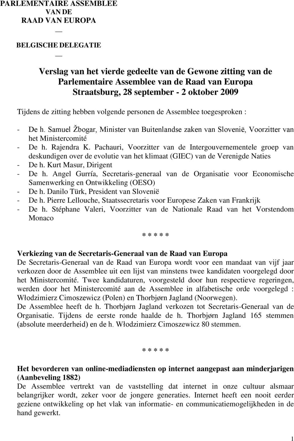 Samuel Žbogar, Minister van Buitenlandse zaken van Slovenië, Voorzitter van het Ministercomité - De h. Rajendra K.