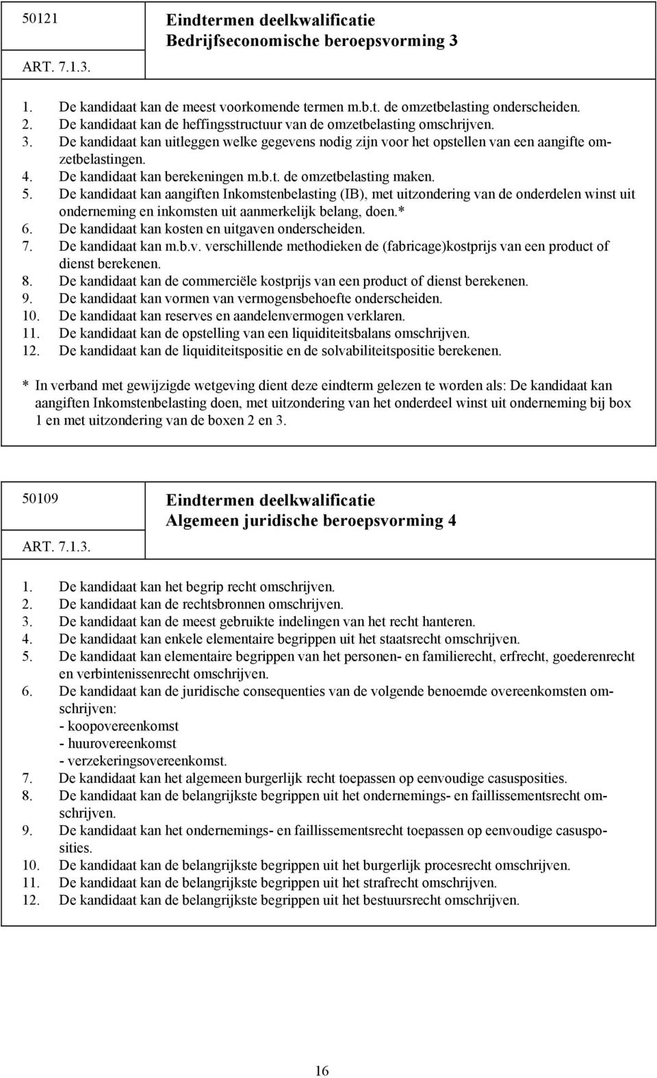 De kandidaat kan berekeningen m.b.t. de omzetbelasting maken. 5.