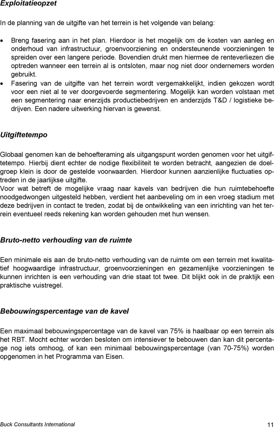 Bovendien drukt men hiermee de renteverliezen die optreden wanneer een terrein al is ontsloten, maar nog niet door ondernemers worden gebruikt.