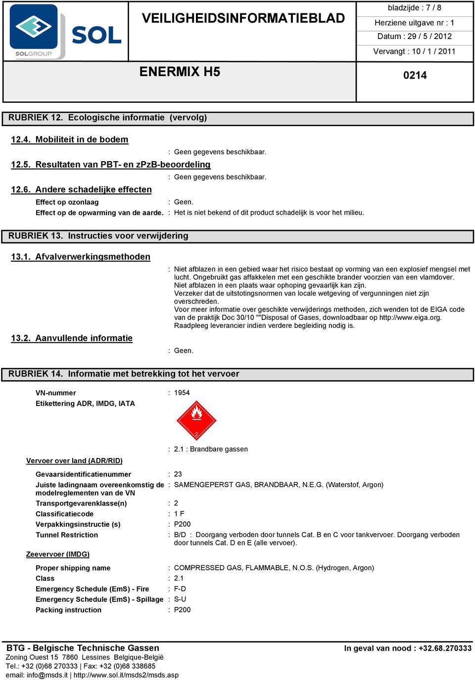 2. Aanvullende informatie : Niet afblazen in een gebied waar het risico bestaat op vorming van een explosief mengsel met lucht.