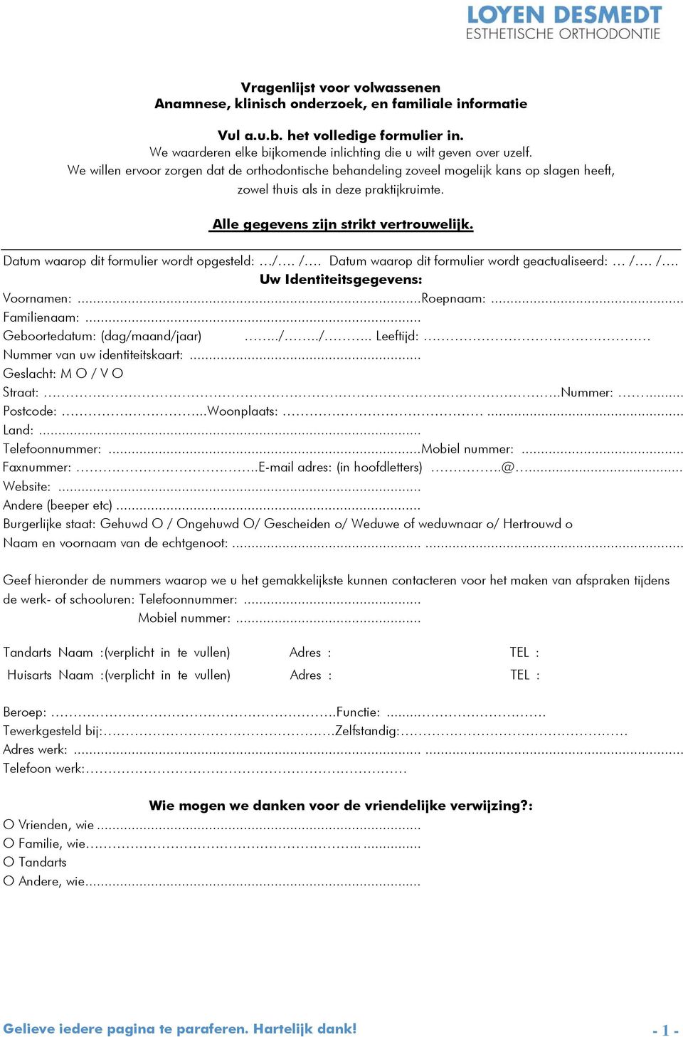 Datum waarop dit formulier wordt opgesteld: /. /. Datum waarop dit formulier wordt geactualiseerd: /. /. Uw Identiteitsgegevens: Voornamen:...Roepnaam:... Familienaam:.