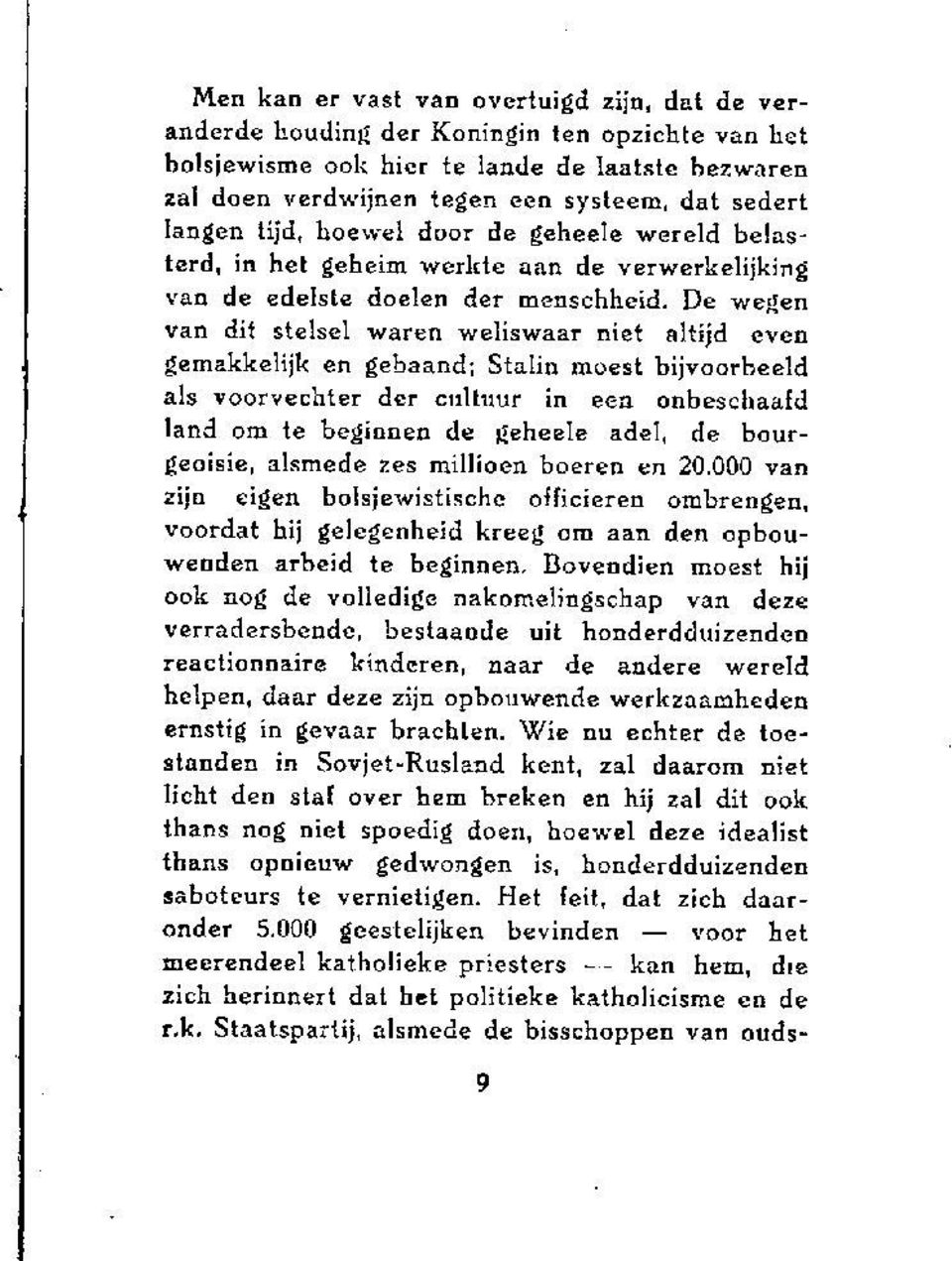 De wegen van dit stelsel waren weliswaar niet altijd even gemakkelijk en gebaand; Stalin moest bijvoorbeeld als voorvechter der cultuur in een onbeschaafd land om te beginnen de geheele adel, de