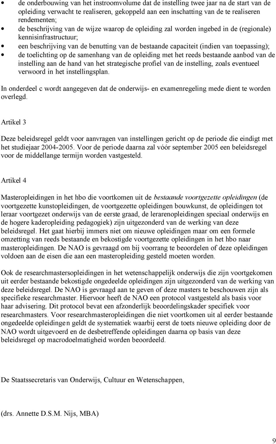 samenhang van de opleiding met het reeds bestaande aanbod van de instelling aan de hand van het strategische profiel van de instelling, zoals eventueel verwoord in het instellingsplan.