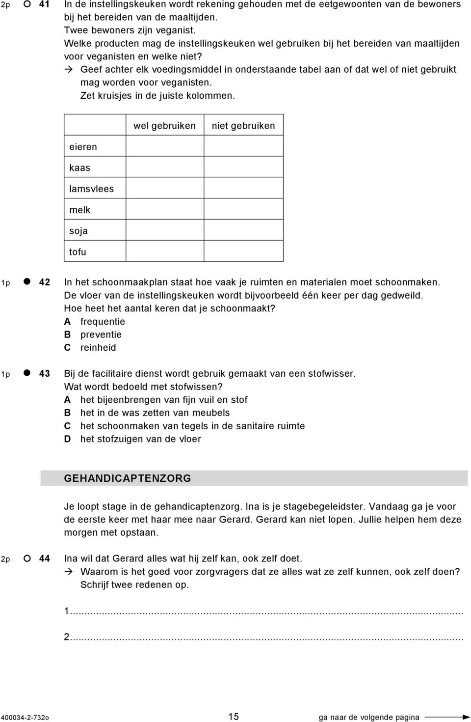 Geef achter elk voedingsmiddel in onderstaande tabel aan of dat wel of niet gebruikt mag worden voor veganisten. Zet kruisjes in de juiste kolommen.