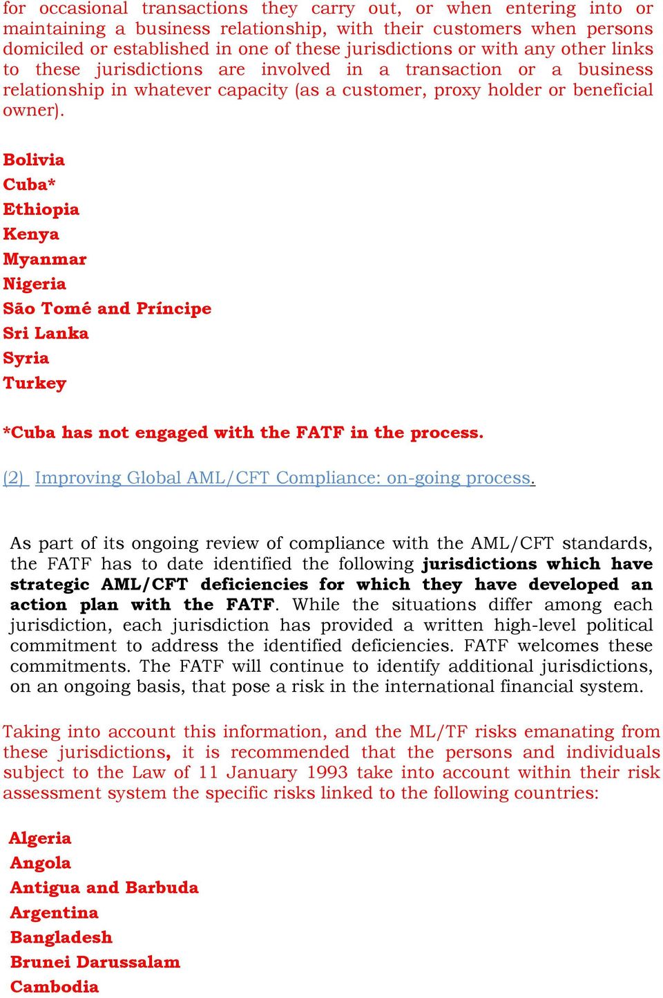 Bolivia Cuba* Ethiopia Kenya Myanmar Nigeria São Tomé and Príncipe Sri Lanka Syria Turkey *Cuba has not engaged with the FATF in the process. (2) Improving Global AML/CFT Compliance: on-going process.