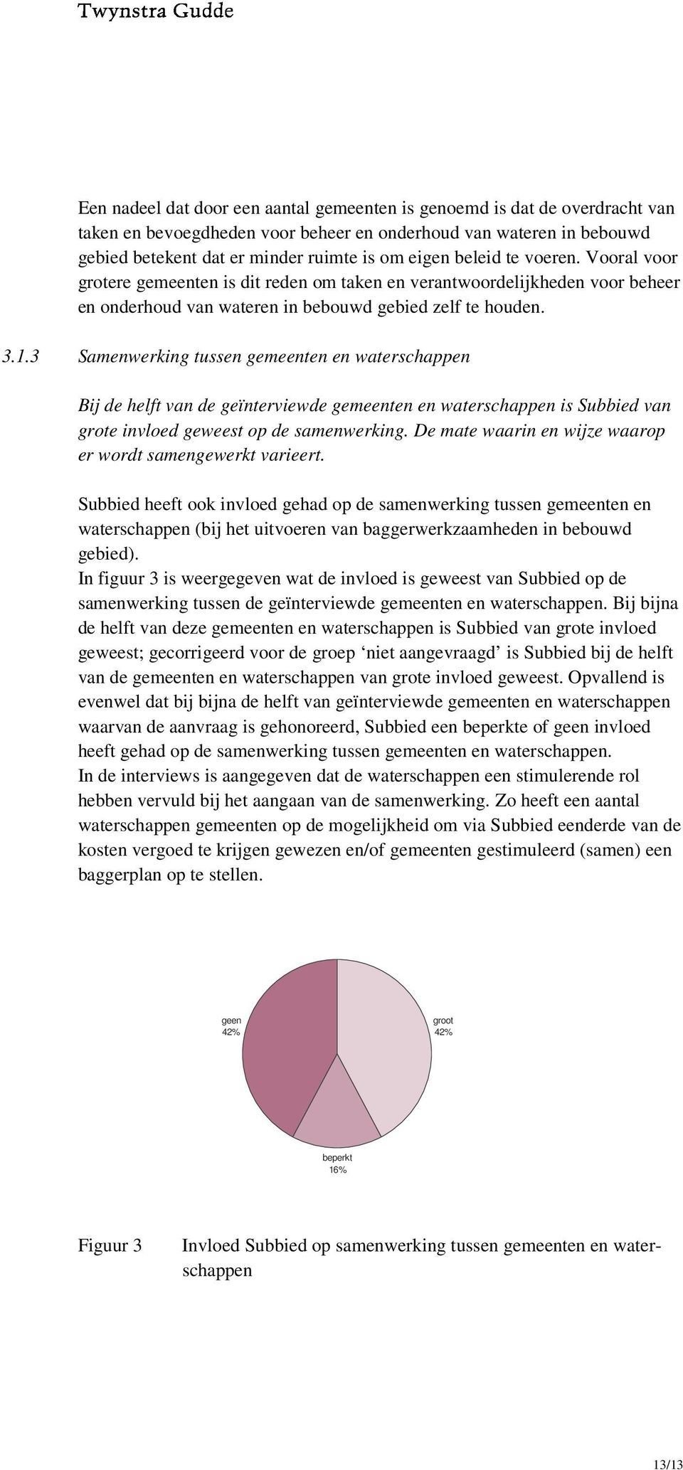 3 Samenwerking tussen gemeenten en waterschappen Bij de helft van de geïnterviewde gemeenten en waterschappen is Subbied van grote invloed geweest op de samenwerking.