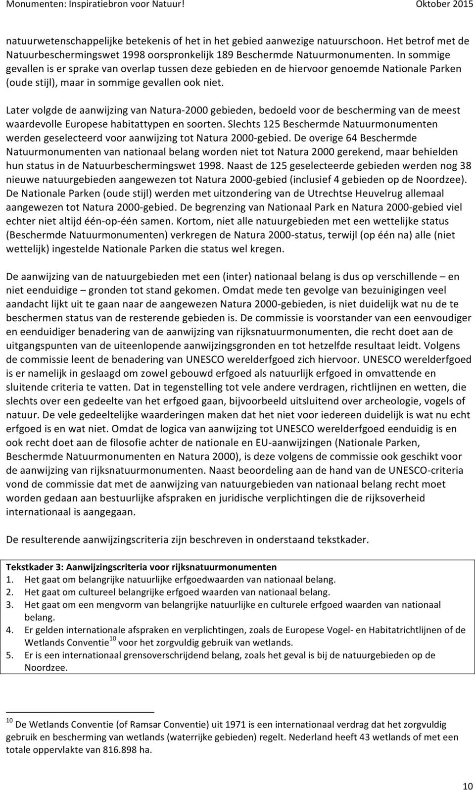 Later volgde de aanwijzing van Natura- 2000 gebieden, bedoeld voor de bescherming van de meest waardevolle Europese habitattypen en soorten.