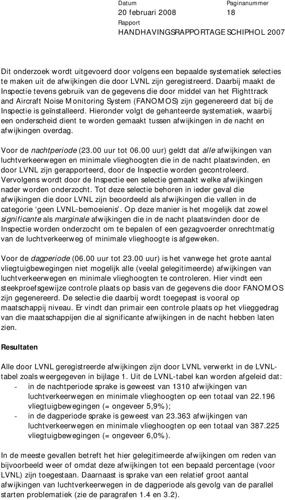 Hieronder volgt de gehanteerde systematiek, waarbij een onderscheid dient te worden gemaakt tussen afwijkingen in de nacht en afwijkingen overdag. Voor de nachtperiode (23.00 uur tot 06.