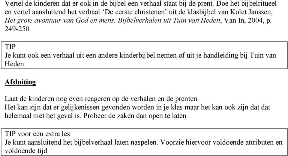 Bijbelverhalen uit Tuin van Heden, Van In, 2004, p. 249-250 TIP Je kunt ook een verhaal uit een andere kinderbijbel nemen of uit je handleiding bij Tuin van Heden.