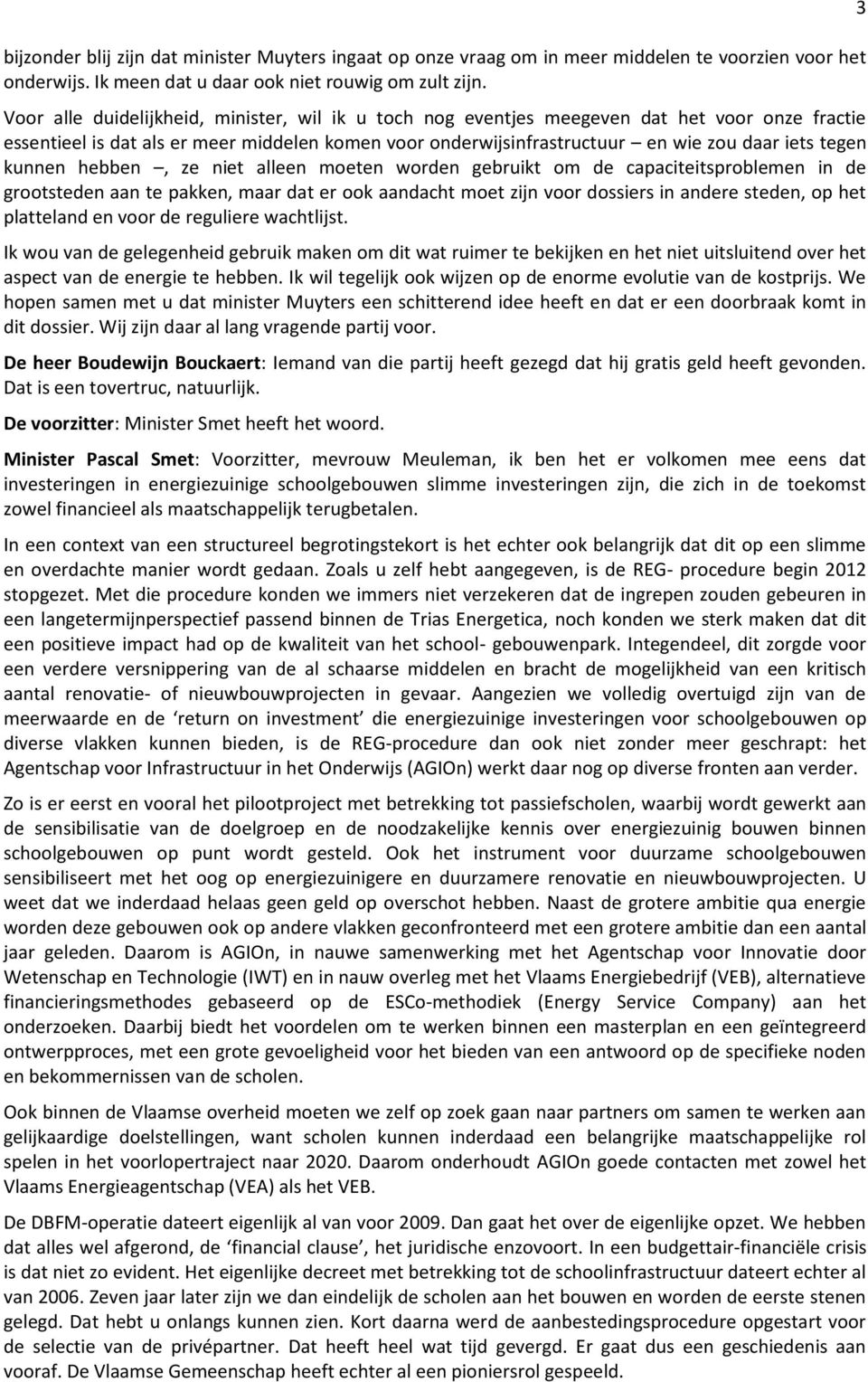 kunnen hebben, ze niet alleen moeten worden gebruikt om de capaciteitsproblemen in de grootsteden aan te pakken, maar dat er ook aandacht moet zijn voor dossiers in andere steden, op het platteland