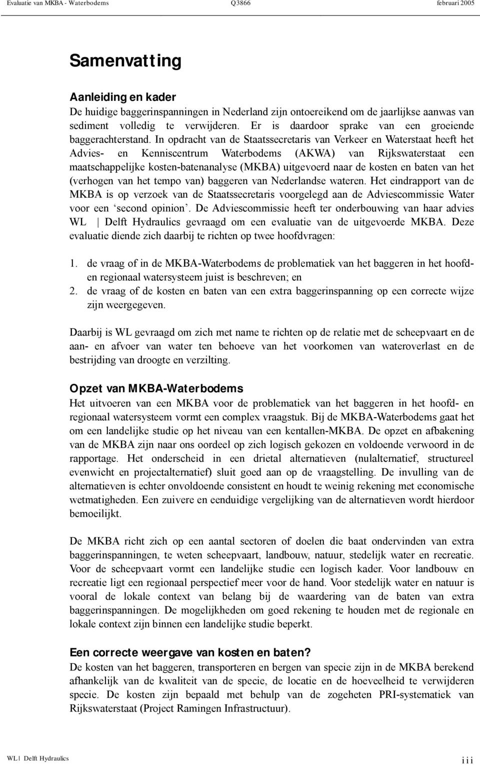 In opdracht van de Staatssecretaris van Verkeer en Waterstaat heeft het Advies en Kenniscentrum Waterbodems (AKWA) van Rijkswaterstaat een maatschappelijke kosten batenanalyse (MKBA) uitgevoerd naar