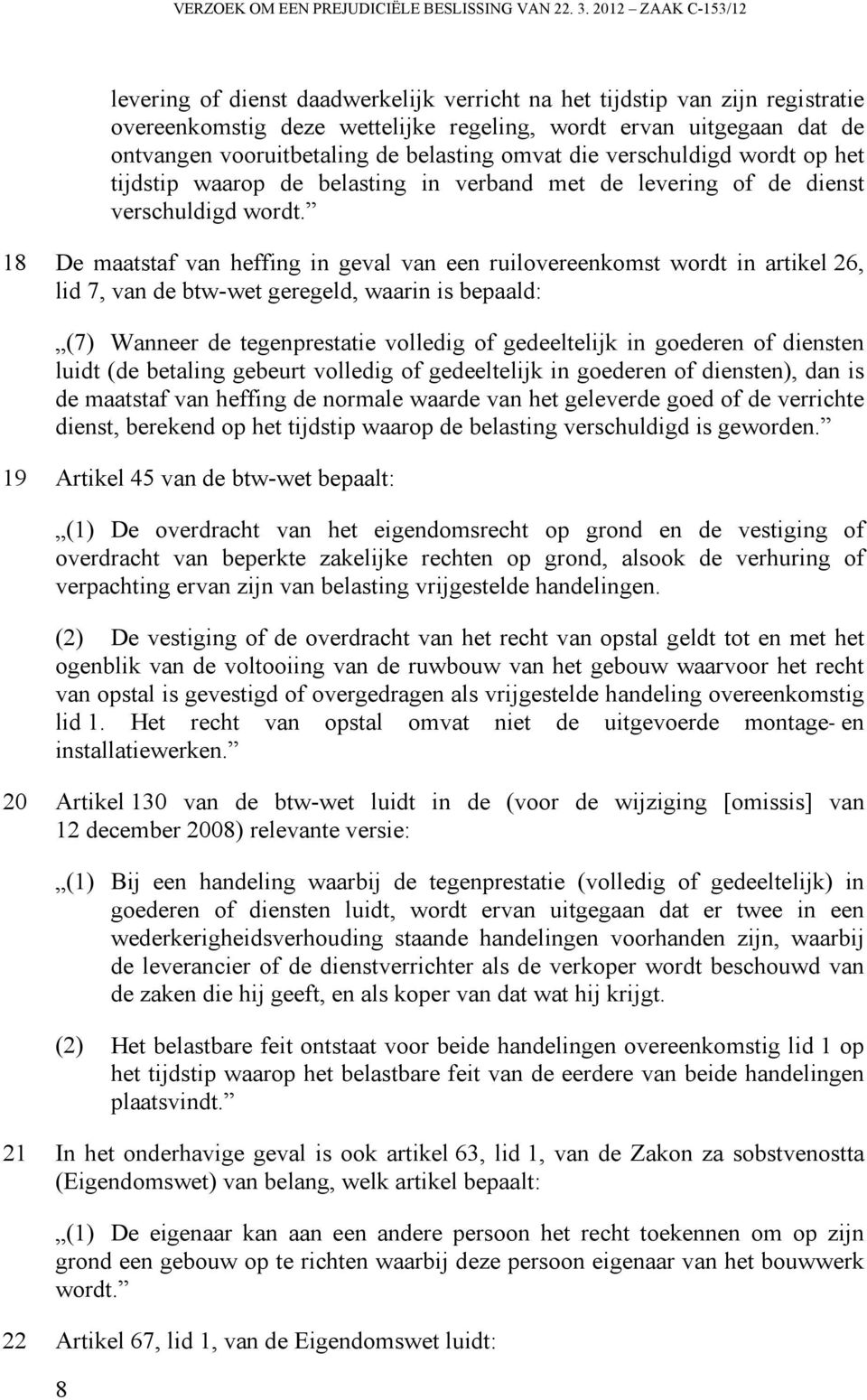 belasting omvat die verschuldigd wordt op het tijdstip waarop de belasting in verband met de levering of de dienst verschuldigd wordt.